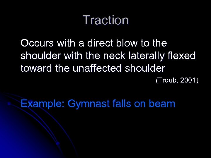 Traction Occurs with a direct blow to the shoulder with the neck laterally flexed