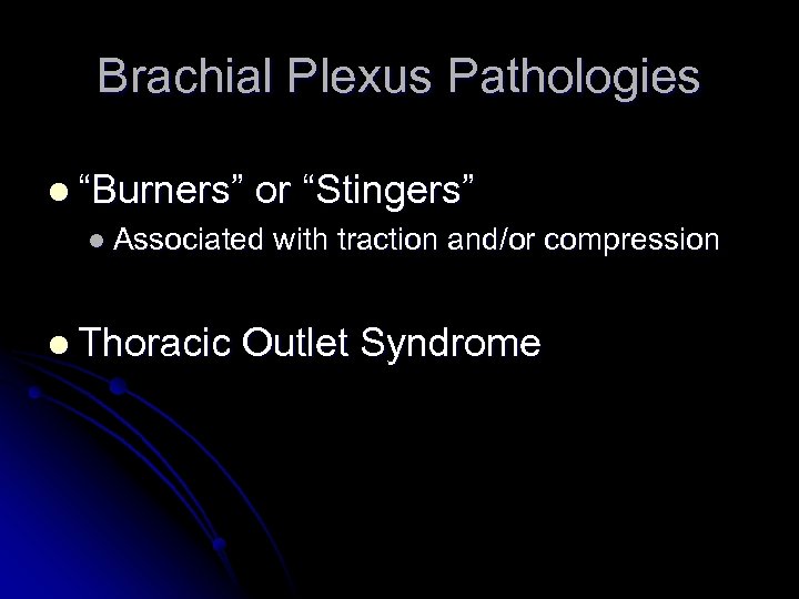 Brachial Plexus Pathologies l “Burners” or “Stingers” l Associated with traction and/or compression l