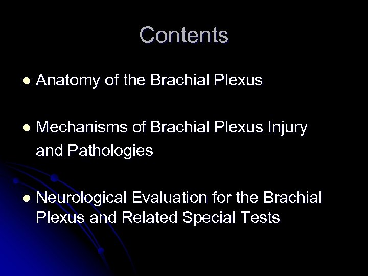 Contents l Anatomy of the Brachial Plexus l Mechanisms of Brachial Plexus Injury and