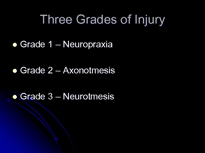 Three Grades of Injury l Grade 1 – Neuropraxia l Grade 2 – Axonotmesis