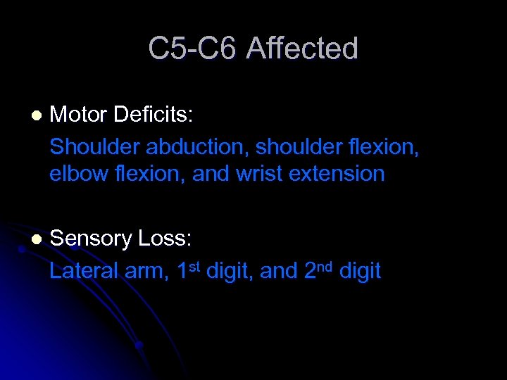 C 5 -C 6 Affected l Motor Deficits: Shoulder abduction, shoulder flexion, elbow flexion,