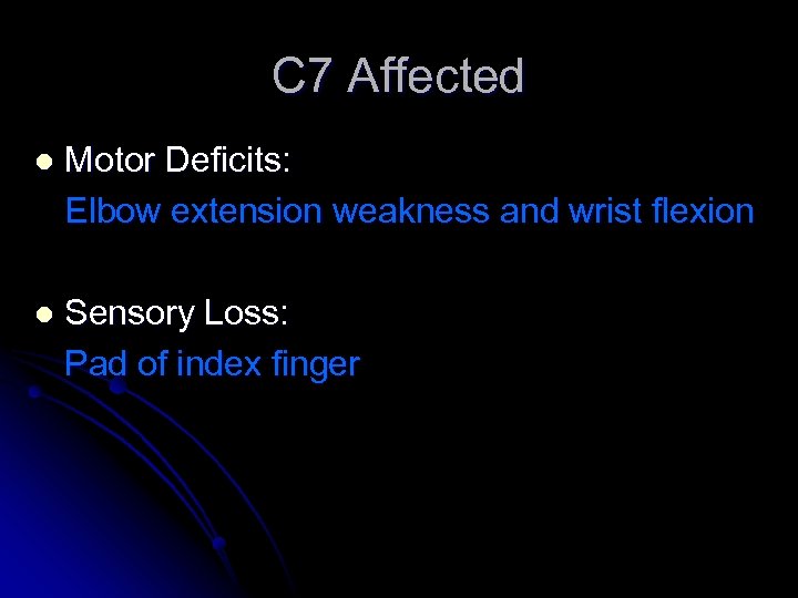 C 7 Affected l Motor Deficits: Elbow extension weakness and wrist flexion l Sensory