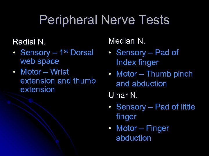 Peripheral Nerve Tests Radial N. • Sensory – 1 st Dorsal web space •