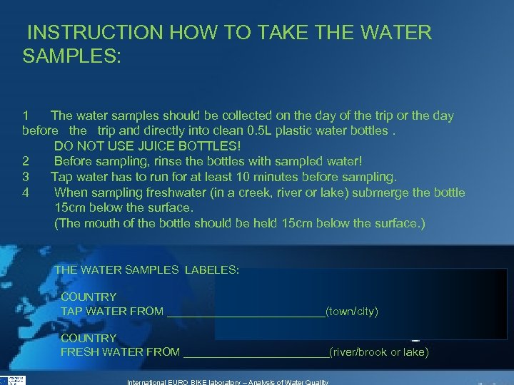  INSTRUCTION HOW TO TAKE THE WATER SAMPLES: 1 The water samples should be