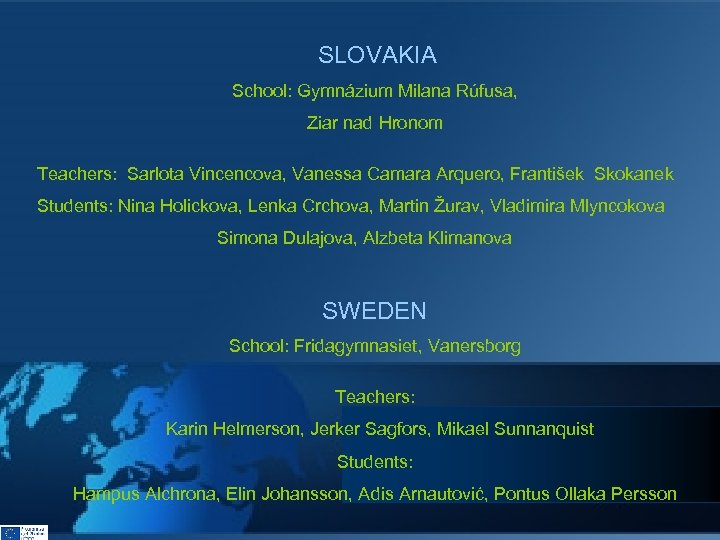  SLOVAKIA School: Gymnázium Milana Rúfusa, Ziar nad Hronom Teachers: Sarlota Vincencova, Vanessa Camara