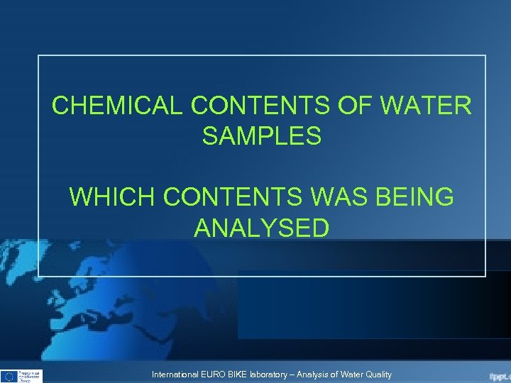 CHEMICAL CONTENTS OF WATER SAMPLES WHICH CONTENTS WAS BEING ANALYSED International EURO BIKE laboratory