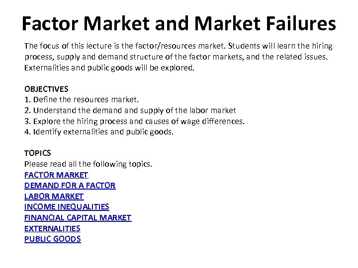 Factor Market and Market Failures The focus of this lecture is the factor/resources market.