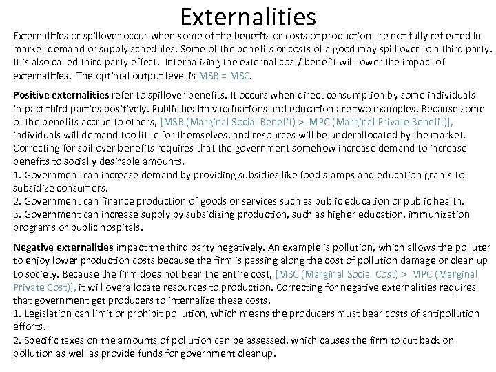 Externalities or spillover occur when some of the benefits or costs of production are