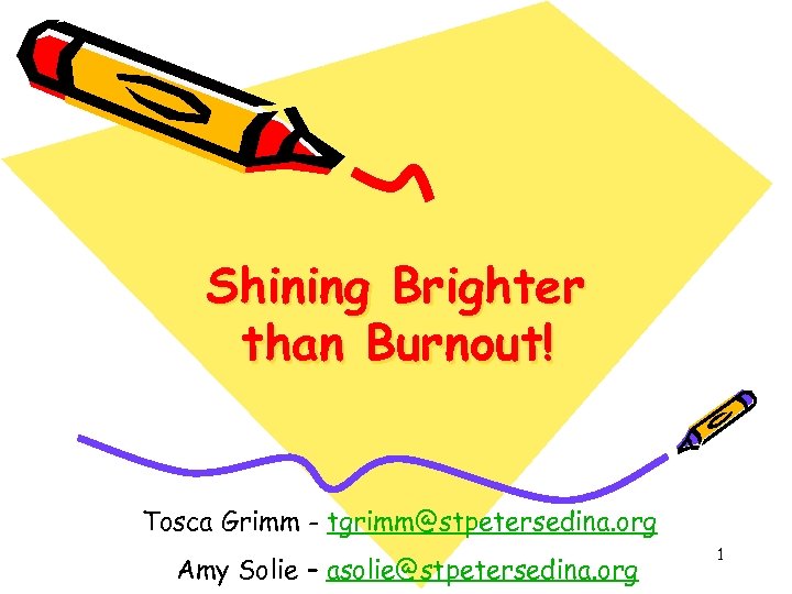 Shining Brighter than Burnout! Tosca Grimm - tgrimm@stpetersedina. org Amy Solie – asolie@stpetersedina. org