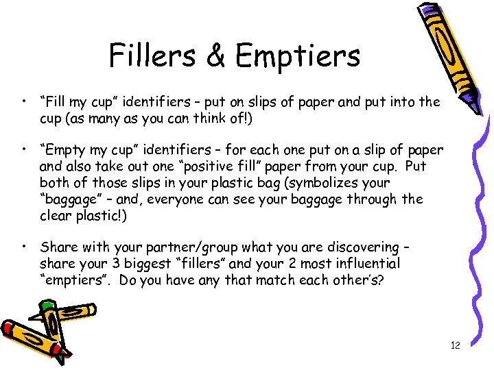 Fillers & Emptiers • “Fill my cup” identifiers – put on slips of paper