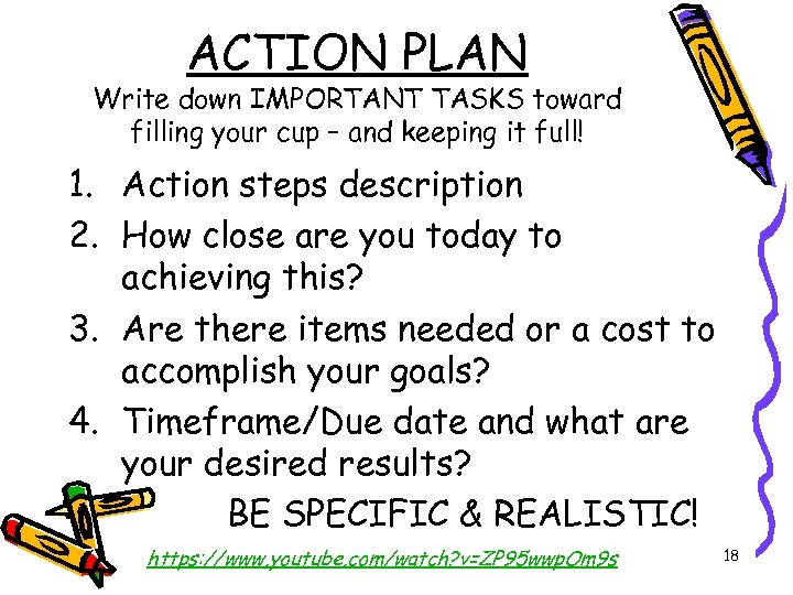 ACTION PLAN Write down IMPORTANT TASKS toward filling your cup – and keeping it
