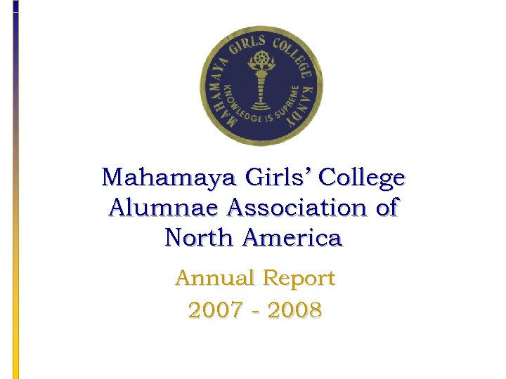 Mahamaya Girls’ College Alumnae Association of North America Annual Report 2007 - 2008 