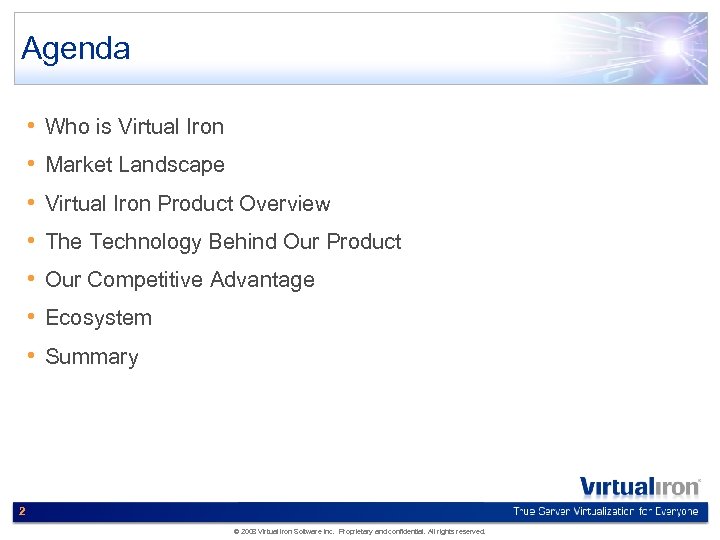 Agenda • Who is Virtual Iron • Market Landscape • Virtual Iron Product Overview