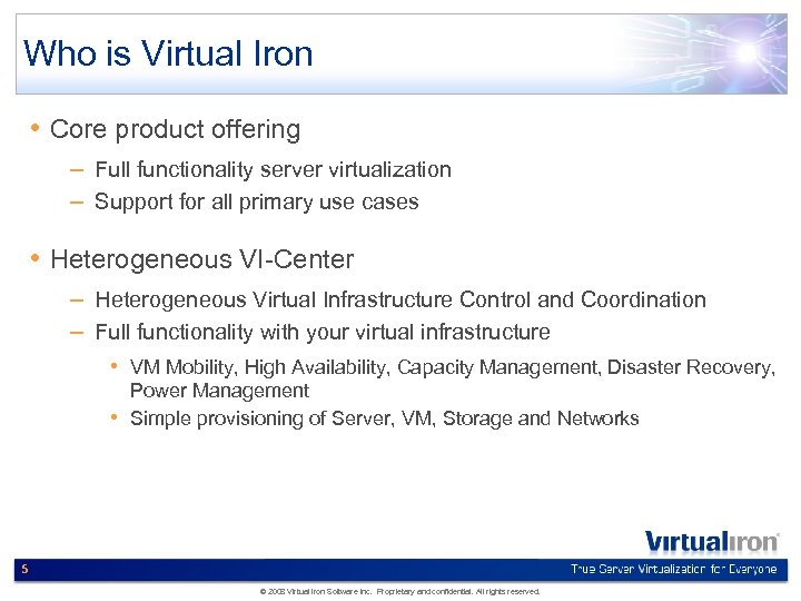 Who is Virtual Iron • Core product offering – Full functionality server virtualization –