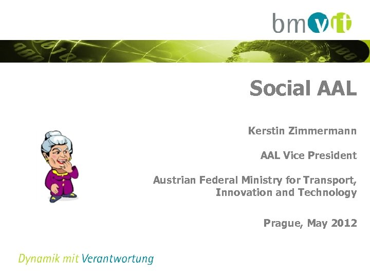 Social AAL Kerstin Zimmermann AAL Vice President Austrian Federal Ministry for Transport, Innovation and