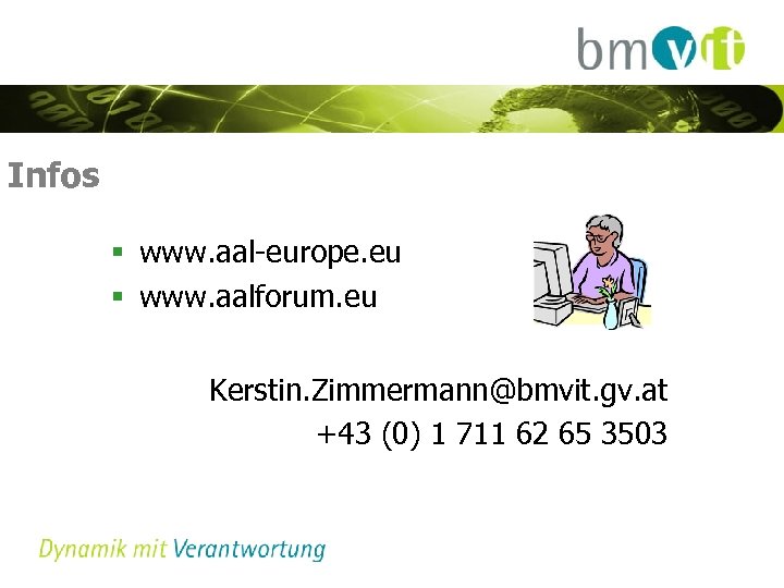 Infos § www. aal-europe. eu § www. aalforum. eu Kerstin. Zimmermann@bmvit. gv. at +43