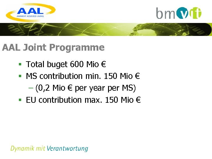 AAL Joint Programme § Total buget 600 Mio € § MS contribution min. 150