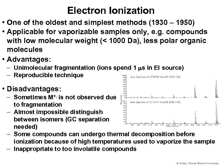 Electron Ionization • One of the oldest and simplest methods (1930 – 1950) •
