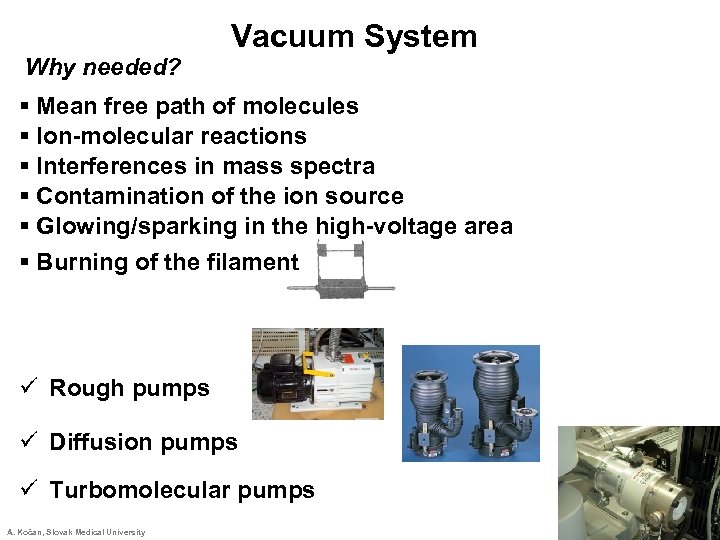 Why needed? Vacuum System § Mean free path of molecules § Ion-molecular reactions §