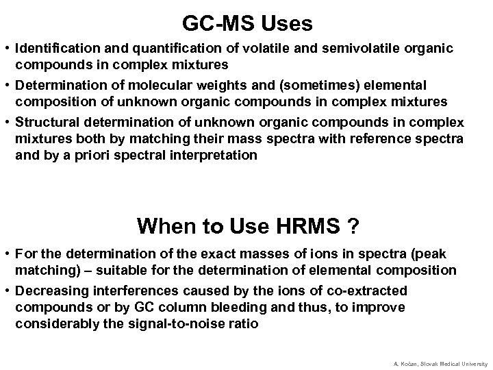 GC-MS Uses • Identification and quantification of volatile and semivolatile organic compounds in complex