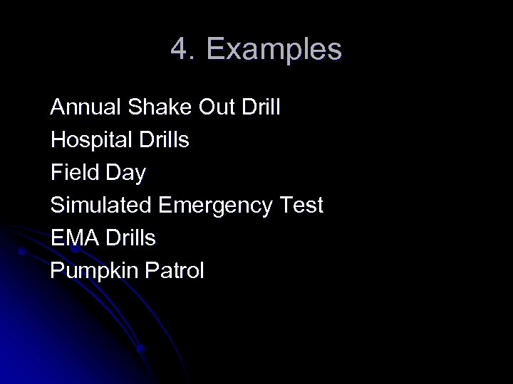 4. Examples Annual Shake Out Drill Hospital Drills Field Day Simulated Emergency Test EMA