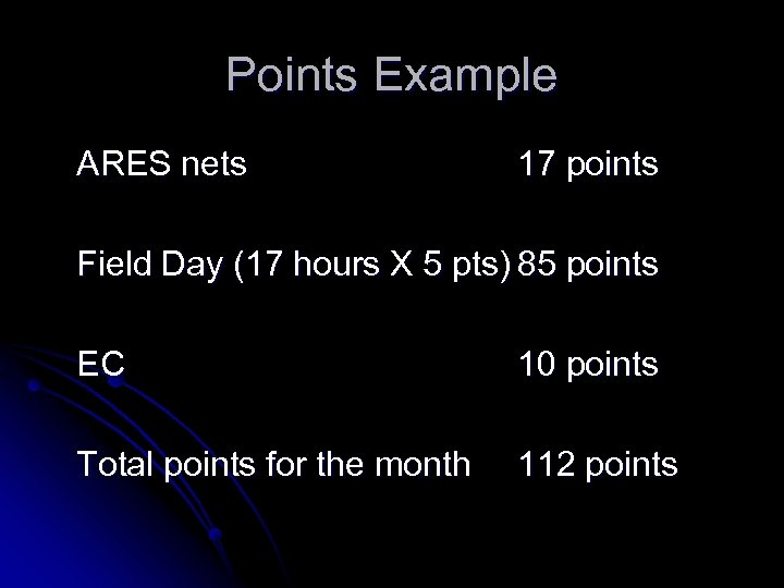 Points Example ARES nets 17 points Field Day (17 hours X 5 pts) 85