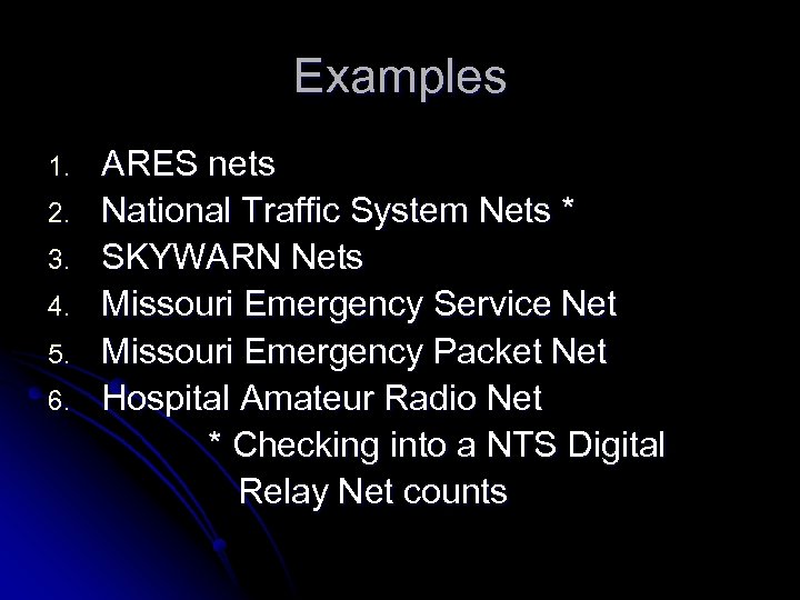 Examples 1. 2. 3. 4. 5. 6. ARES nets National Traffic System Nets *
