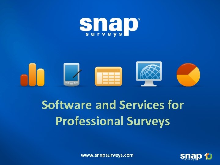 Software and Services for Professional Surveys www. snapsurveys. com 