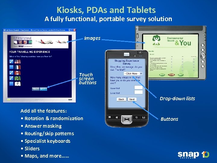 Kiosks, PDAs and Tablets A fully functional, portable survey solution Images Touch screen buttons