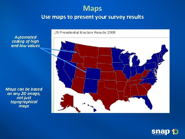 Maps Use maps to present your survey results Automated coding of high and low