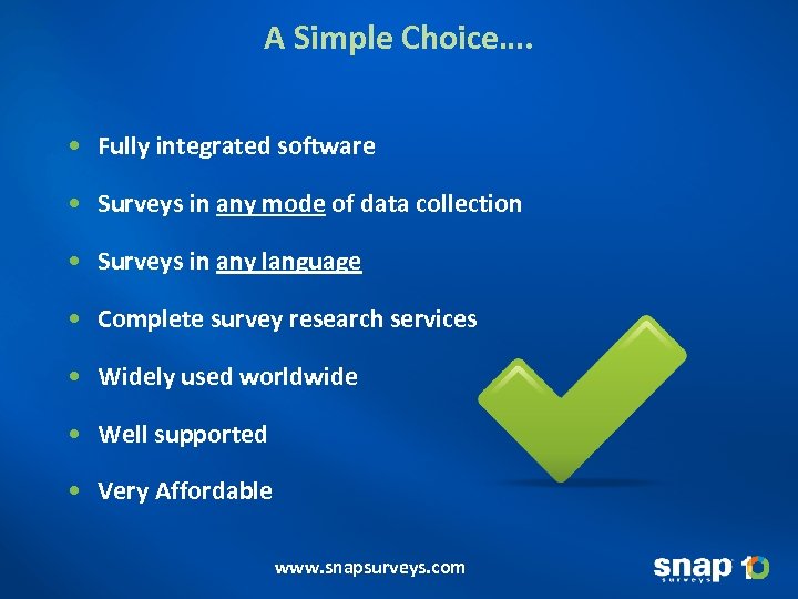 A Simple Choice…. • Fully integrated software • Surveys in any mode of data
