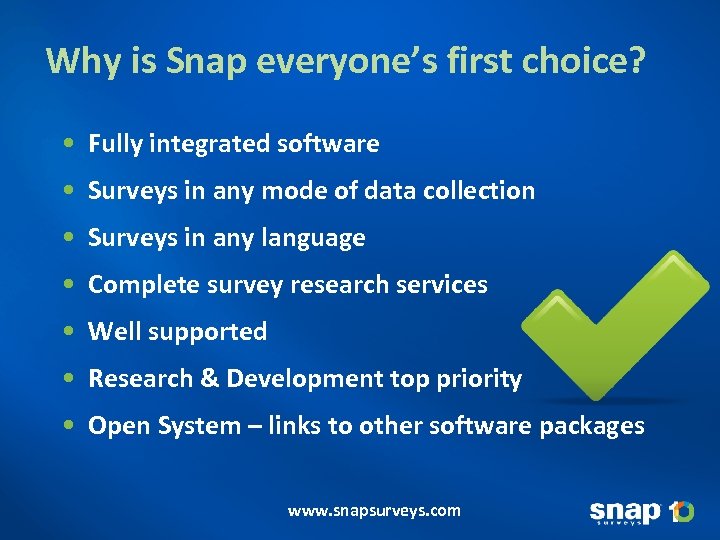 Why is Snap everyone’s first choice? • Fully integrated software • Surveys in any