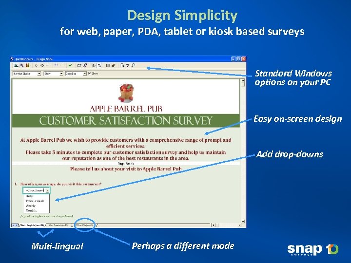 Design Simplicity for web, paper, PDA, tablet or kiosk based surveys Standard Windows options