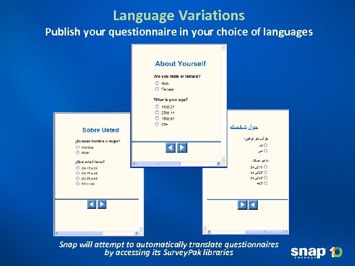 Language Variations Publish your questionnaire in your choice of languages Snap will attempt to