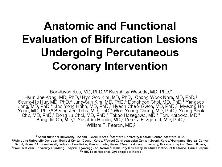Anatomic and Functional Evaluation of Bifurcation Lesions Undergoing Percutaneous Coronary Intervention Bon-Kwon Koo, MD,