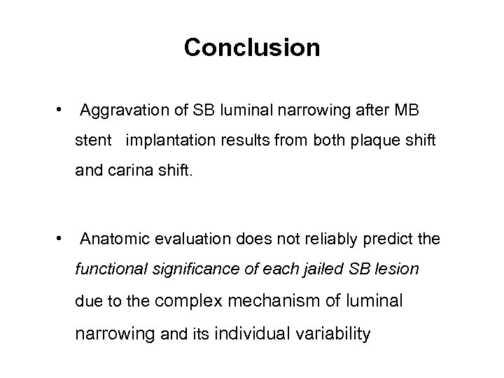 Conclusion • Aggravation of SB luminal narrowing after MB stent implantation results from both