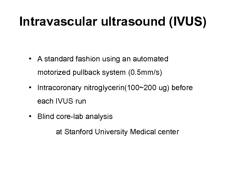 Intravascular ultrasound (IVUS) • A standard fashion using an automated motorized pullback system (0.