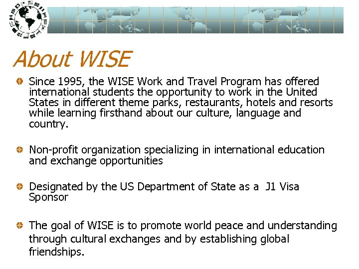 About WISE Since 1995, the WISE Work and Travel Program has offered international students