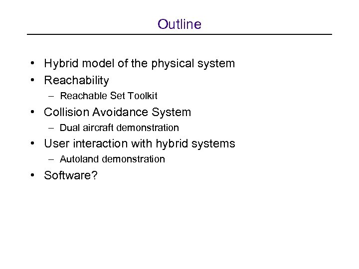Outline • Hybrid model of the physical system • Reachability – Reachable Set Toolkit
