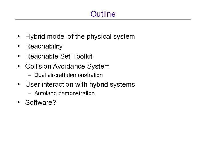 Outline • • Hybrid model of the physical system Reachability Reachable Set Toolkit Collision
