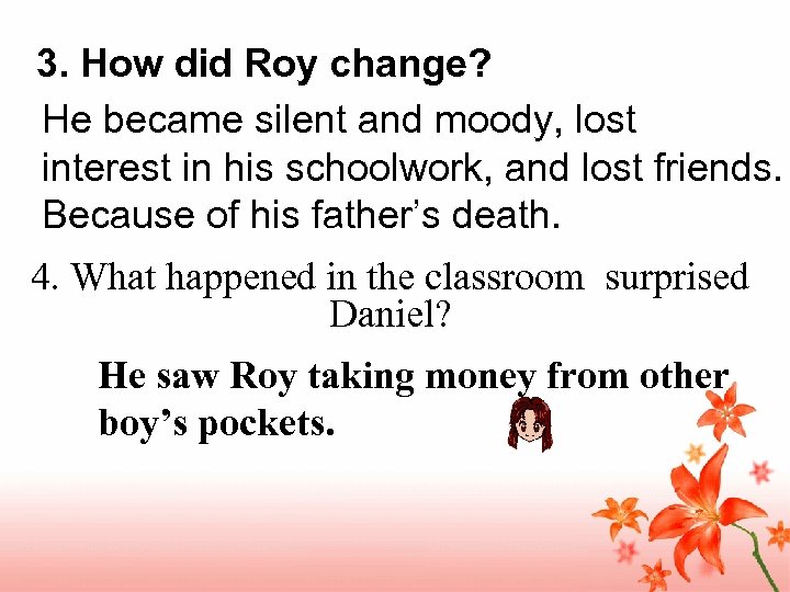 3. How did Roy change? He became silent and moody, lost interest in his