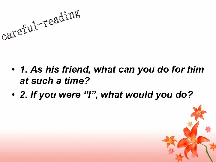  • 1. As his friend, what can you do for him at such