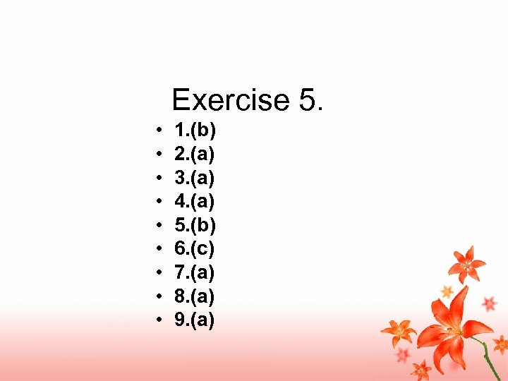 Exercise 5. • • • 1. (b) 2. (a) 3. (a) 4. (a) 5.