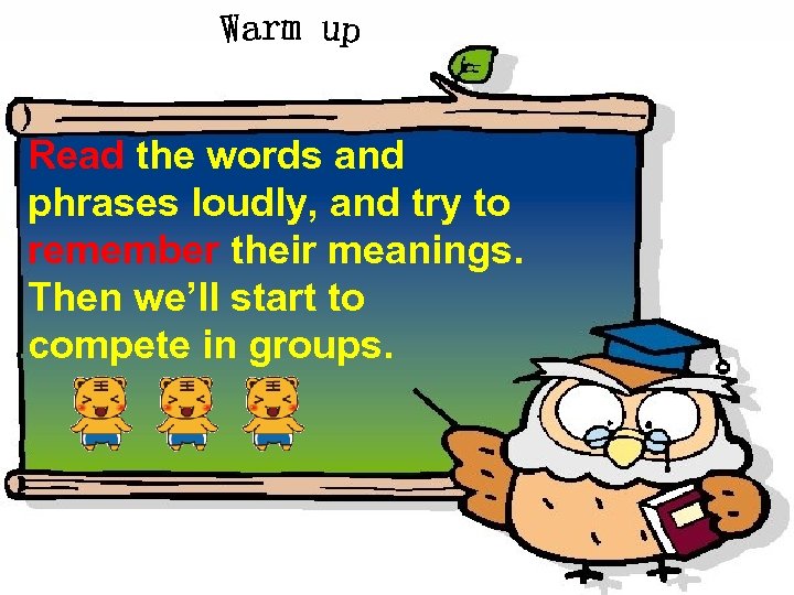 Read the words and phrases loudly, and try to remember their meanings. Then we’ll