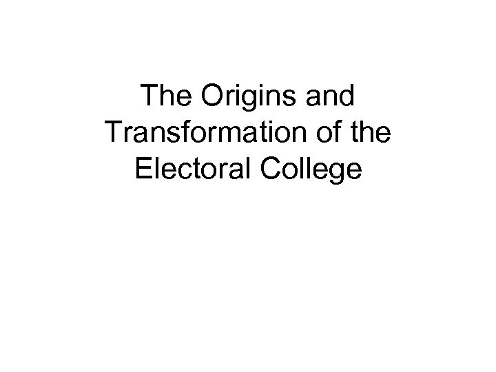 The Origins and Transformation of the Electoral College 