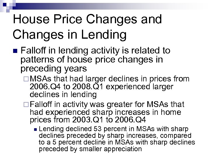 House Price Changes and Changes in Lending n Falloff in lending activity is related