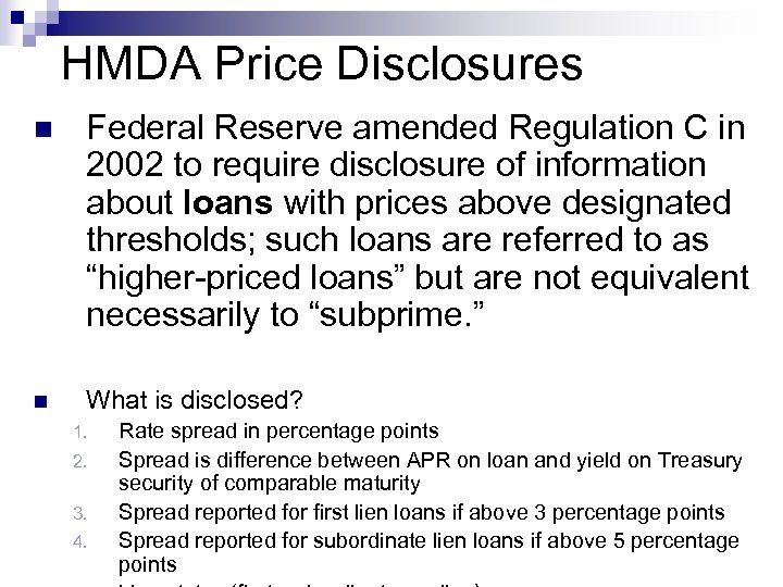 HMDA Price Disclosures n Federal Reserve amended Regulation C in 2002 to require disclosure