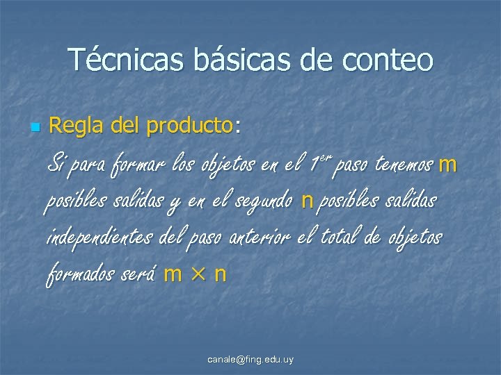 Técnicas básicas de conteo n Regla del producto: Si para formar los objetos en