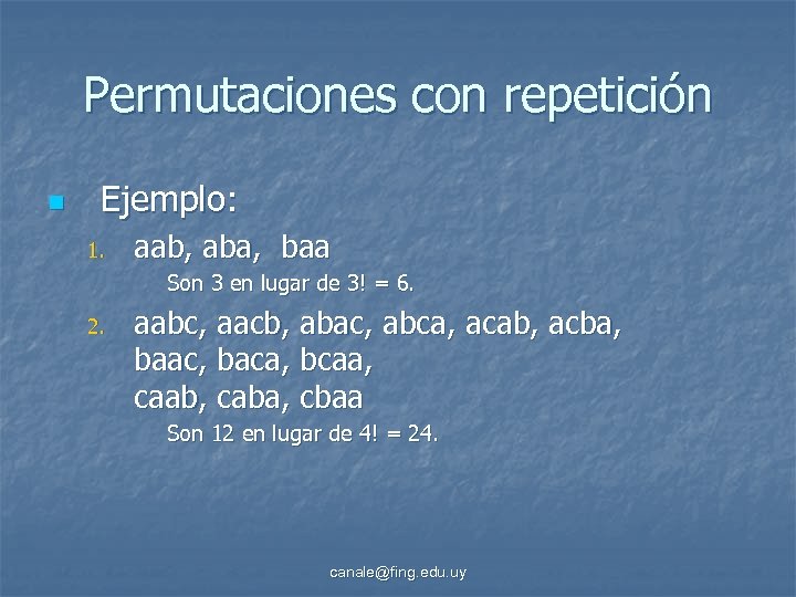 Permutaciones con repetición n Ejemplo: 1. aab, aba, baa Son 3 en lugar de