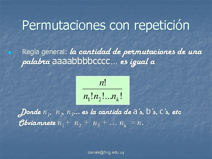 Permutaciones con repetición n Regla general: la cantidad de permutaciones de una palabra aaaabbbbcccc…